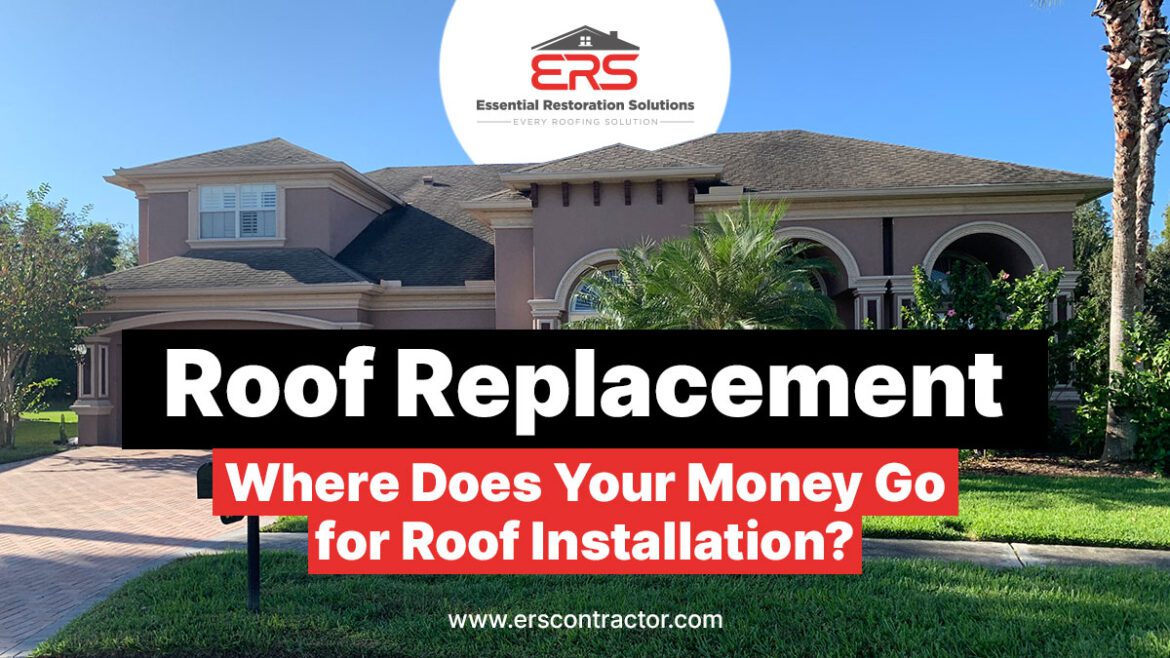 Roof Replacement: Where Does Your Money Go For Roof Installation